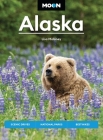 Moon Alaska: Scenic Drives, National Parks, Best Hikes (Moon U.S. Travel Guide) By Lisa Maloney, Moon Travel Guides Cover Image