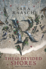 These Divided Shores (These Rebel Waves #2) By Sara Raasch Cover Image