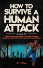 How to Survive a Human Attack: A Guide for Werewolves, Mummies, Cyborgs, Ghosts, Nuclear Mutants, and Other Movie Monsters Cover Image