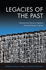 Legacies of the Past: Memory and Trauma in Mexican Visual and Screen Cultures By Niamh Thornton (Editor), Miriam Haddu (Editor) Cover Image
