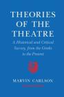 Theories of the Theatre: A Historical and Critical Survey, from the Greeks to the Present Cover Image