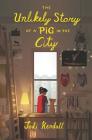 The Unlikely Story of a Pig in the City By Jodi Kendall, Pascal Campion (Illustrator) Cover Image