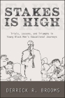 Stakes Is High: Trials, Lessons, and Triumphs in Young Black Men's Educational Journeys By Derrick R. Brooms Cover Image