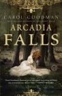 Arcadia Falls: A Novel By Carol Goodman Cover Image