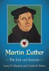 Martin Luther: The Life and Lessons By Larry D. Mansch, Curtis H. Peters (Joint Author) Cover Image