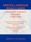 Miscellaneous Road Cases, Loudoun County, Virginia, 1758-1782, Loudoun County Circuit Court, Clerk of Circuit Court, Archives, Miscellaneous Road Case By Roberto Costantino Cover Image