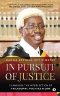 In Pursuit of Justice: Examining the Intersection of Philosophy, Politics & Law By Oagile Bethuel Key Dingake Cover Image