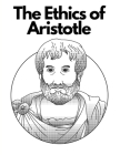 The Ethics of Aristotle: The Most Influential and Elaborate of His Writings on Ethics By Aristotle Cover Image