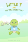 Little T and His Tracheostomy By Emma Lawson (Editor), Hasan Lai (Illustrator), Shanta Das (Illustrator) Cover Image