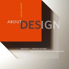 About Design: Insights and Provocations for Graphic Design Enthusiasts By Gordon Salchow, Michael Bierut (Foreword by), Katherine McCoy (Afterword by) Cover Image
