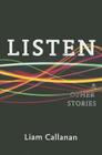 Listen & Other Stories By Liam Callanan Cover Image