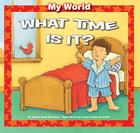 What Time Is It? (My World) By Gladys Rosa-Mendoza, Susan Chapman Calitri (Illustrator) Cover Image