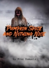 Pumpkin Spice and Nothing Nice By Mike Damante Cover Image