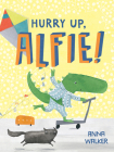 Hurry Up, Alfie! By Anna Walker Cover Image