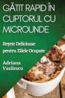 Gătit Rapid în Cuptorul cu Microunde: Rețete Delicioase pentru Zilele Ocupate Cover Image