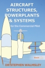Aircraft Structures, Powerplants and Systems for the Commercial Pilot Cover Image