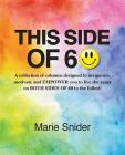 This Side of 60: A collection of columns designed to invigorate, motivate and EMPOWER you to live the years on BOTH SIDES of 60 to the By Marie Gingerich Snider Cover Image