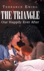 The Triangle: Our Happily Ever After By Terrance Ewing Cover Image