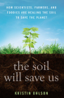 The Soil Will Save Us: How Scientists, Farmers, and Foodies Are Healing the Soil to Save the Planet Cover Image