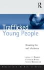 Trafficked Young People: Breaking the Wall of Silence (Adolescence and Society) By Jenny J. Pearce, Patricia Hynes, Silvie Bovarnick Cover Image