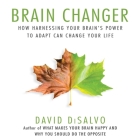 Brain Changer: How Harnessing Your Brain's Power to Adapt Can Change Your Life By David DiSalvo, Tim Andres Pabon (Read by), Timothy Andrés Pabon (Read by) Cover Image