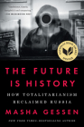 The Future Is History (National Book Award Winner): How Totalitarianism Reclaimed Russia By Masha Gessen Cover Image