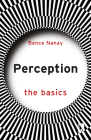 Perception: The Basics By Bence Nanay Cover Image