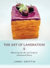 The Art of Lamination II: Mastering the Art and Craft of Laminated Pastry By Jimmy Griffin Cover Image