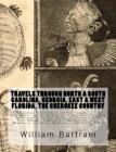 Travels Through North & South Carolina, Georgia, East & West Florida, The Cherokee Country The Extensive: Territories of the Muscogulges, or Creek Con Cover Image