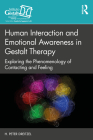 Human Interaction and Emotional Awareness in Gestalt Therapy: Exploring the Phenomenology of Contacting and Feeling By H. Peter Dreitzel Cover Image