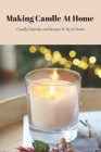 Making Candle At Home: Candle Tutorials and Recipes To Try At Home: Mother's Day Gift 2021, Happy Mother's Day, Gift for Mom Cover Image
