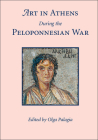 Art in Athens During the Peloponnesian War By Olga Palagia (Editor) Cover Image