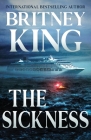 The Sickness: A Psychological Thriller By Britney King Cover Image