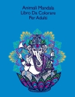 Animali Mandala Libro Da Colorare Per Adulti: Coloring Book 