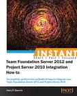 Instant Team Foundation Server 2012 and Project Server 2010 Integration How-to By Gary P. Gauvin Cover Image