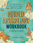 Guided Astrology Workbook: A Step-by-Step Guide for Deep Insight into Your Astrological Signs, Birth Chart, and Life (Guided Metaphysical Readings) By Stefanie Caponi, Coni Curi (Illustrator) Cover Image