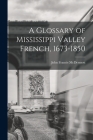 A Glossary of Mississippi Valley French, 1673-1850 By John Francis 1902- McDermott Cover Image