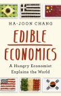 Edible Economics: A Hungry Economist Explains the World By Ha-Joon Chang Cover Image