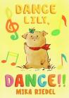 Dance Lily, dance! (English-Japanese bilingual book) By Mika Riedel Cover Image
