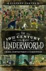 The 19th Century Underworld: Crime, Controversy & Corruption By Stephen Carver Cover Image