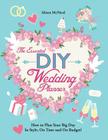 The Essential DIY Wedding Planner: How to Plan Your Big Day In Style, On Time and On Budget! By Alison McNicol Cover Image