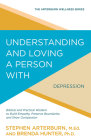 Understanding and Loving a Person with Depression: Biblical and Practical Wisdom to Build Empathy, Preserve Boundaries, and Show Compassion (The Arterburn Wellness Series) By Stephen Arterburn, Brenda Hunter Cover Image