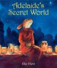 Adelaide's Secret World By Elise Hurst Cover Image