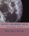 Cryptic Crosswords for Us Volume Five By Wayne Robert Williams Cover Image