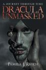 Dracula Unmasked: A Journey Through Time By Pamela J. Rauch Cover Image