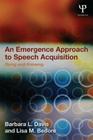 An Emergence Approach to Speech Acquisition: Doing and Knowing By Barbara L. Davis, Lisa M. Bedore Cover Image