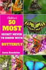 50 Most Secret Never To Know With Butterfly By Auria Bawdekar Cover Image