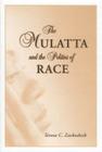 The Mulatta and the Politics of Race By Teresa C. Zackodnik Cover Image