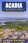Acadia National Park: The Complete Guide (Color Travel Guide) By James Kaiser Cover Image