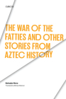 The War of the Fatties and Other Stories from Aztec History (Texas Pan American Series) By Salvador Novo, Michael Alderson (Translated by) Cover Image